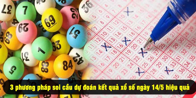 3 phương pháp soi cầu dự đoán kết quả xổ số ngày 14/5 hiệu quả