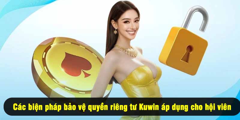 Các biện pháp bảo vệ quyền riêng tư Kuwin áp dụng cho hội viên