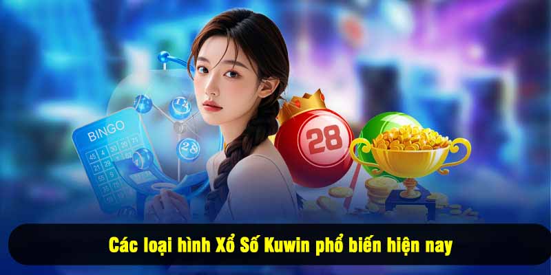 Các loại hình Xổ Số Kuwin phổ biến hiện nay