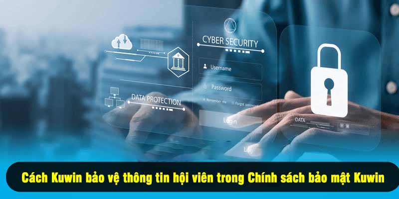 Cách Kuwin bảo vệ thông tin hội viên trong Chính sách bảo mật Kuwin