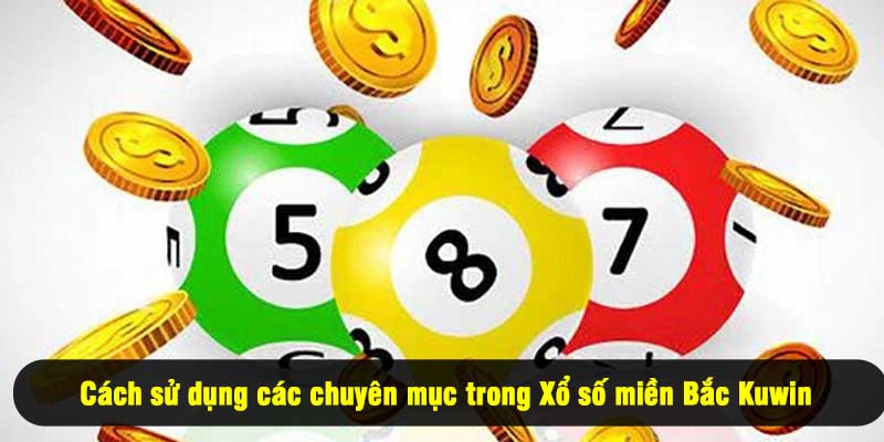 Cách sử dụng các chuyên mục trong Xổ số miền Bắc Kuwin