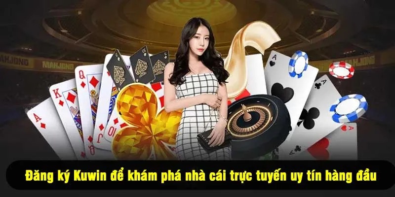 Đăng ký Kuwin để khám phá nhà cái trực tuyến uy tín hàng đầu