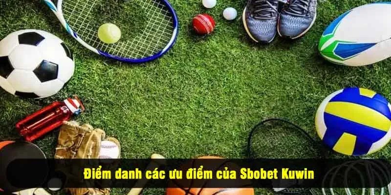 Điểm danh các ưu điểm của Sbobet Kuwin
