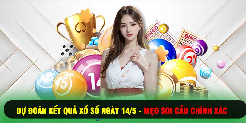 Dự Đoán Kết Quả Xổ Số Ngày 14/5 - Mẹo Soi Cầu Chính Xác