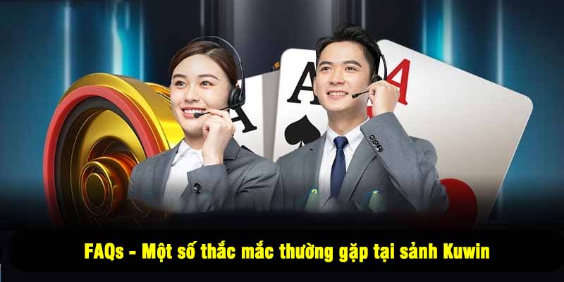FAQs - Một số thắc mắc thường gặp tại sảnh Kuwin