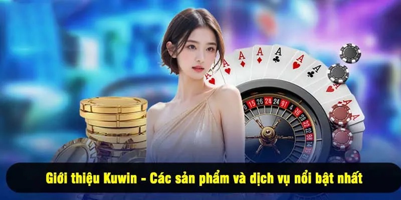 Giới thiệu Kuwin - Các sản phẩm và dịch vụ nổi bật nhất