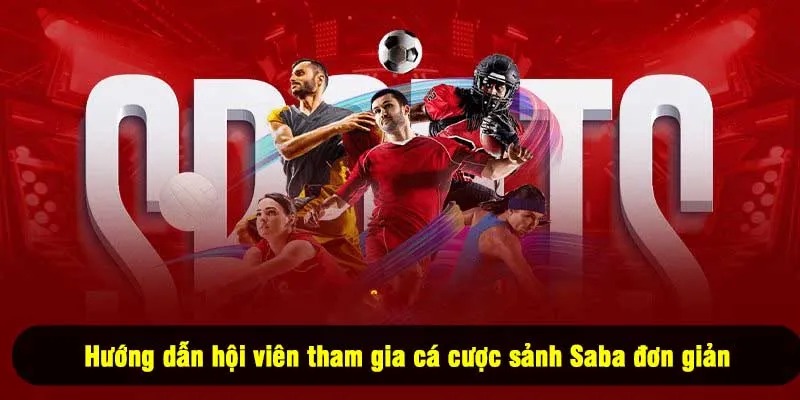 Hướng dẫn hội viên tham gia cá cược sảnh Saba đơn giản