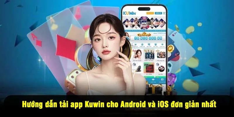 Hướng dẫn tải app Kuwin cho Android và iOS đơn giản nhất
