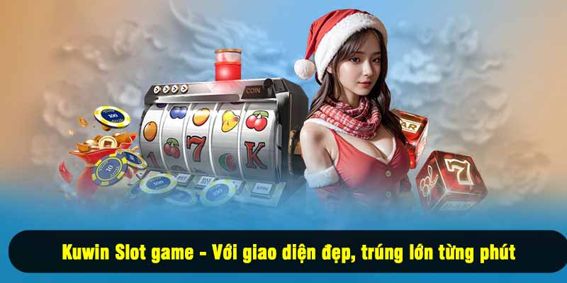 Kuwin Slot game - Với giao diện đẹp, trúng lớn từng phút
