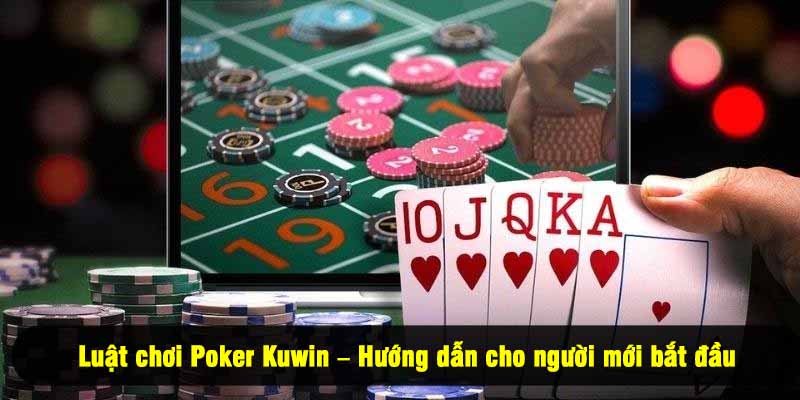 Luật chơi Poker Kuwin – Hướng dẫn cho người mới bắt đầu