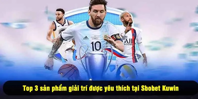 Top 3 sản phẩm giải trí được yêu thích tại Sbobet Kuwin